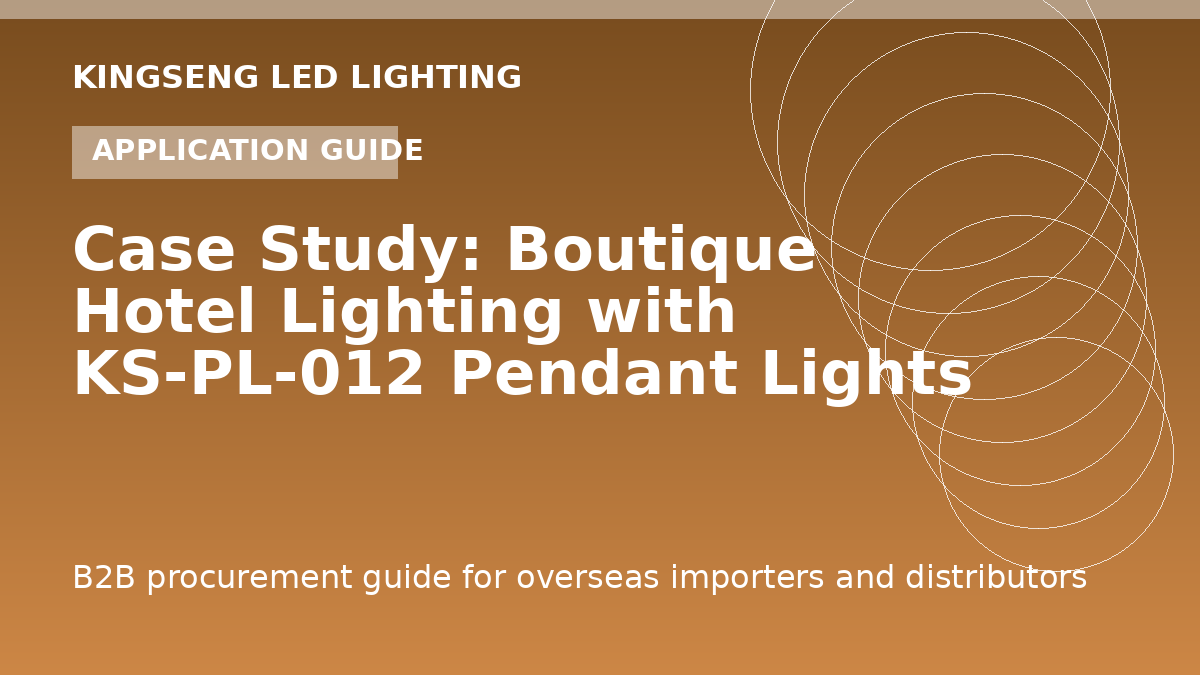 Case Study: Boutique Hotel Lighting with KS-PL-012 Pendant Lights - Kingseng LED lighting procurement guide
