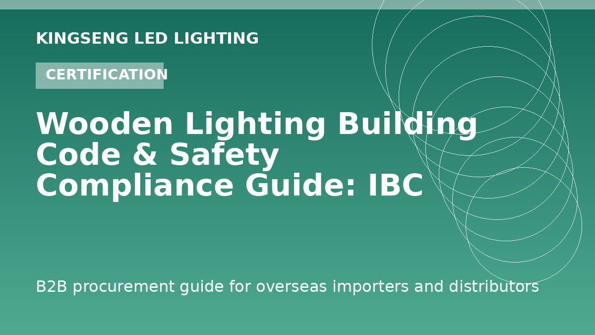 Wooden Lighting Building Code & Safety Compliance Guide: IBC 803.5, ASCE 7-16, CPSIA, NFPA 13 - Kingseng LED lighting procurement guide