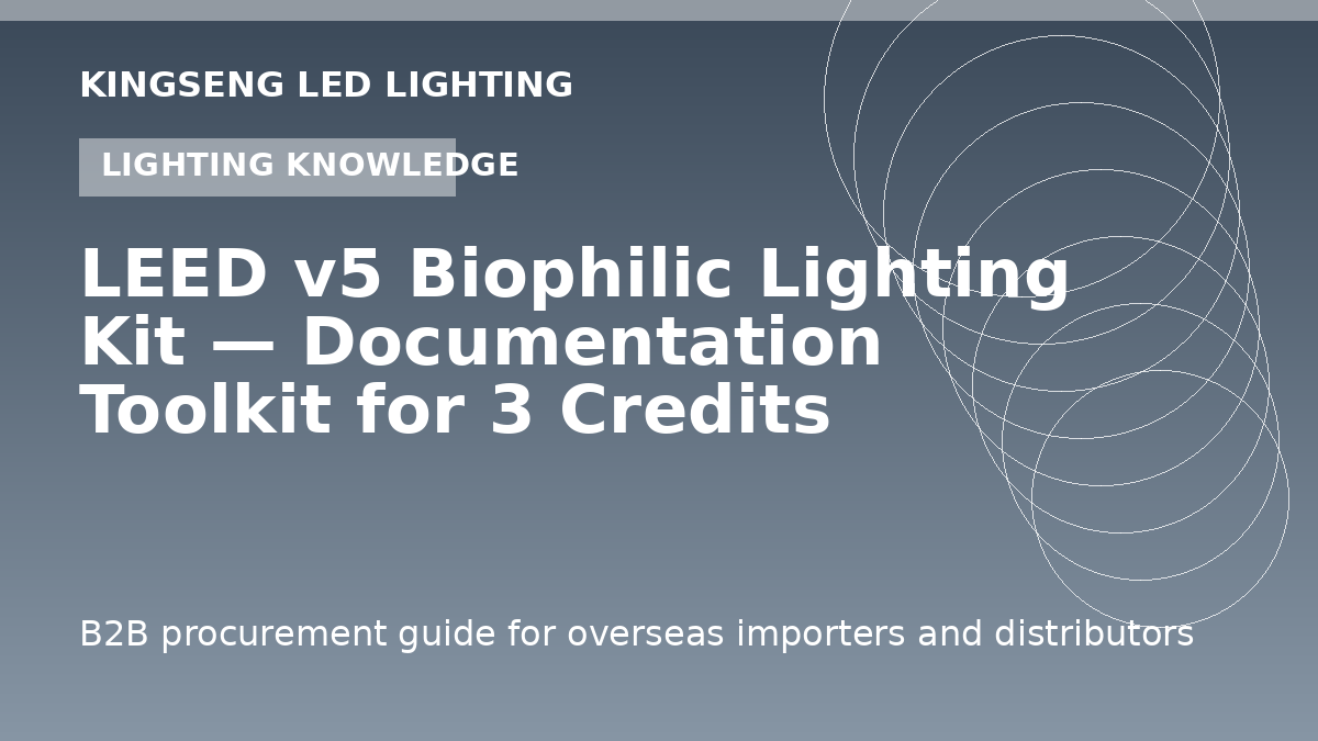 LEED v5 Biophilic Lighting Kit — Documentation Toolkit for 3 Credits ($1,458+) - Kingseng LED lighting procurement guide