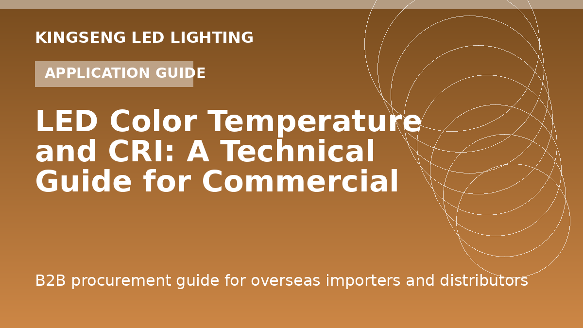 LED Color Temperature and CRI: A Technical Guide for Commercial Specifiers - Kingseng LED lighting procurement guide