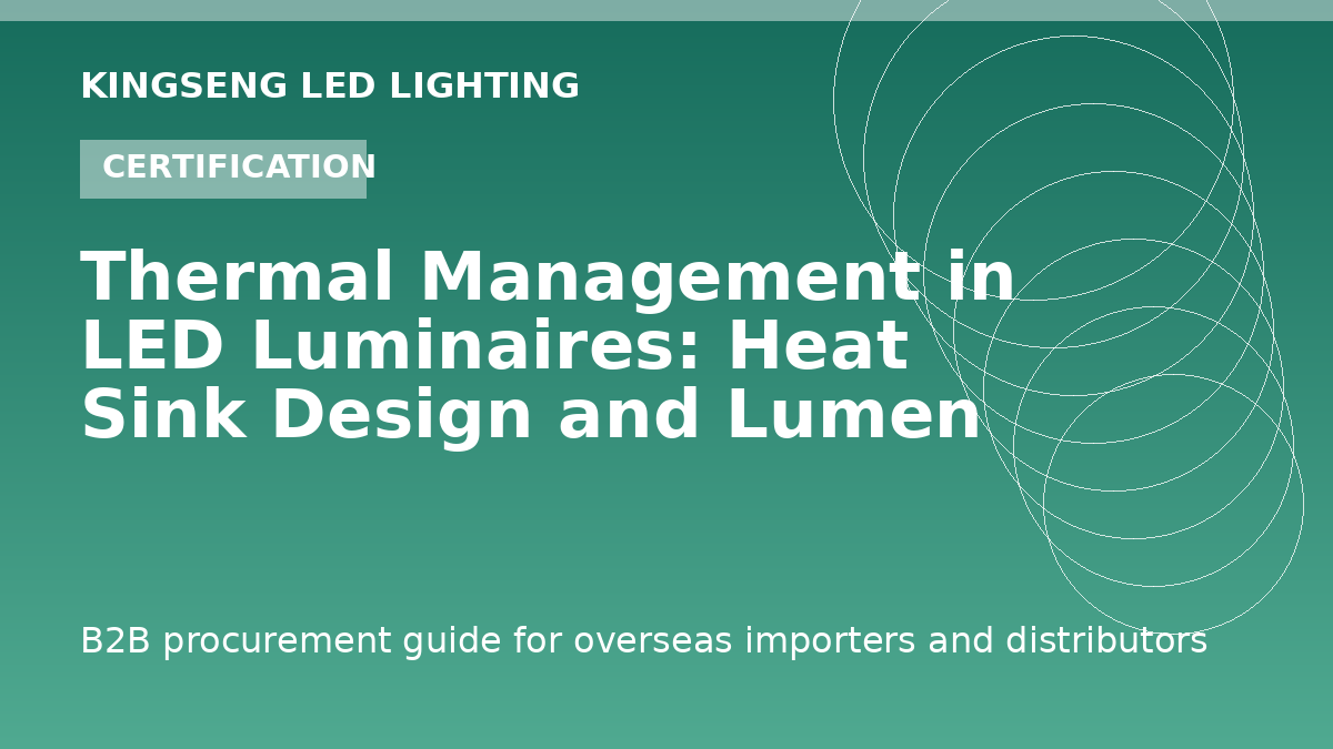 Thermal Management in LED Luminaires: Heat Sink Design and Lumen Maintenance - Kingseng LED lighting procurement guide