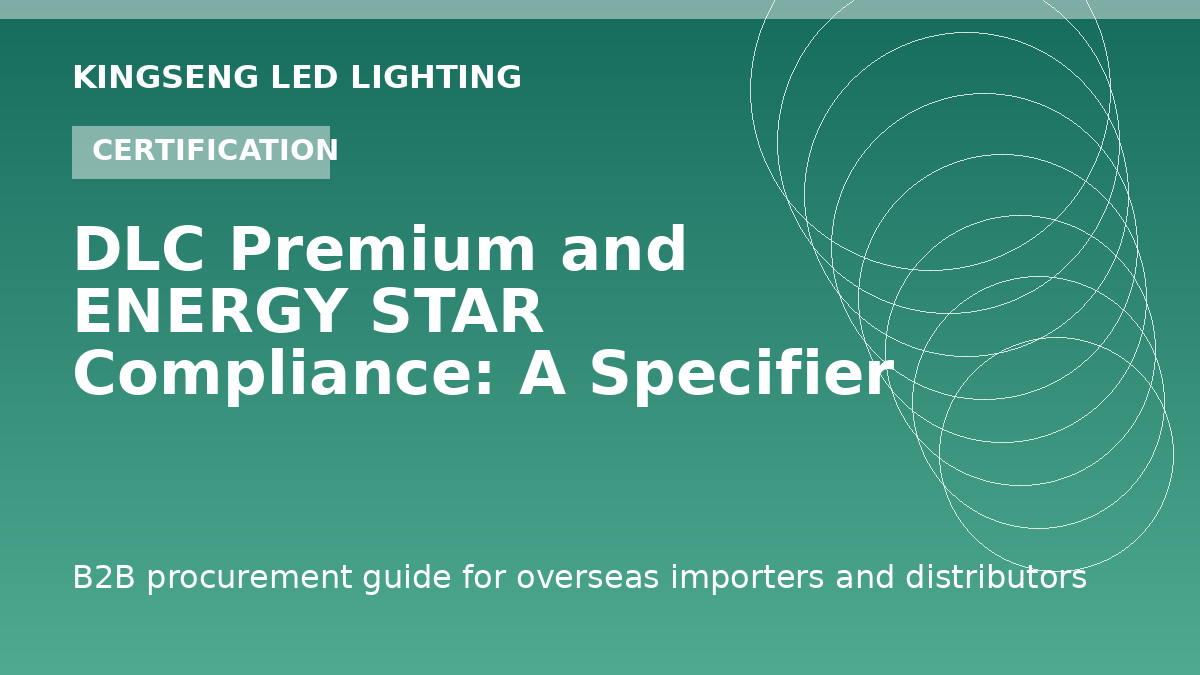 DLC Premium and ENERGY STAR Compliance: A Specifier Guide to LED Lighting Certifications - Kingseng LED lighting procurement guide