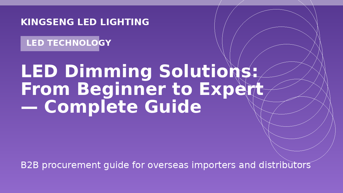 LED Dimming Solutions: From Beginner to Expert — Complete Guide - Kingseng LED lighting procurement guide