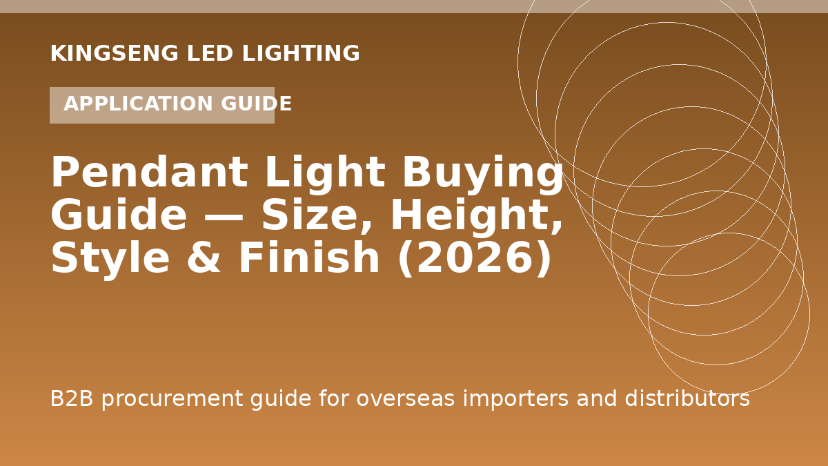Pendant Light Buying Guide — Size, Height, Style & Finish (2026) - Kingseng LED lighting procurement guide