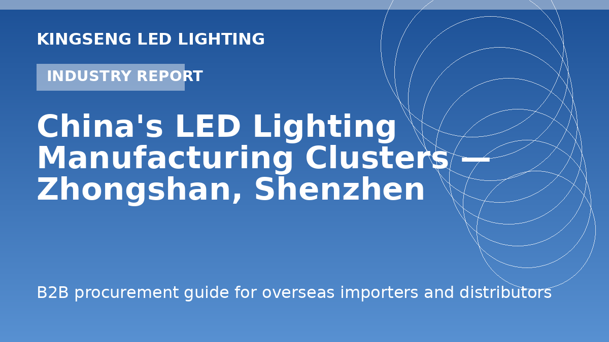 China's LED Lighting Manufacturing Clusters — Zhongshan, Shenzhen and Beyond - Kingseng LED lighting procurement guide
