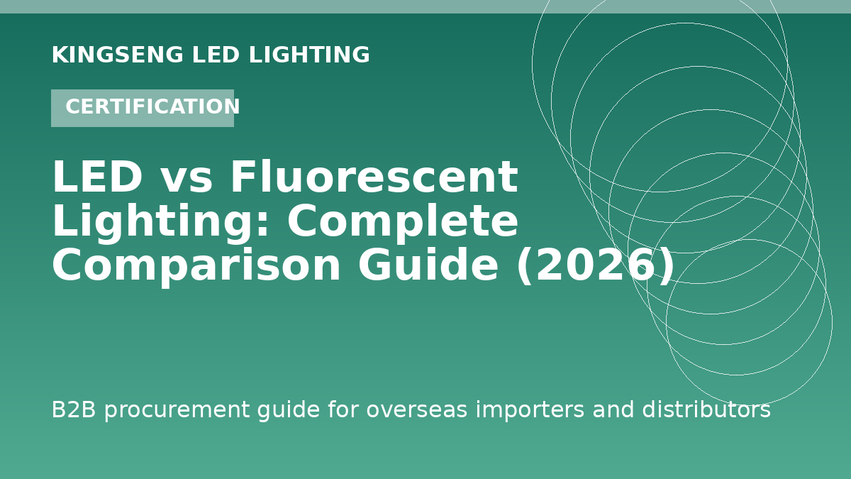 LED vs Fluorescent Lighting: Complete Comparison Guide (2026) - Kingseng LED lighting procurement guide