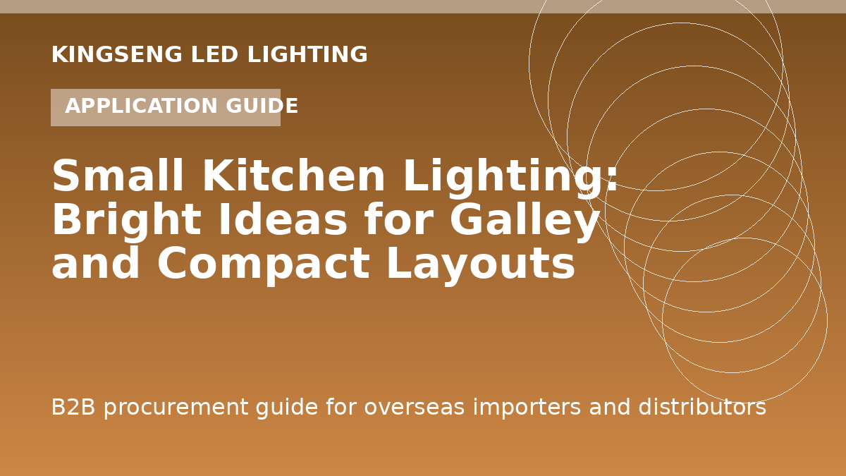 Small Kitchen Lighting: Bright Ideas for Galley and Compact Layouts - Kingseng LED lighting procurement guide
