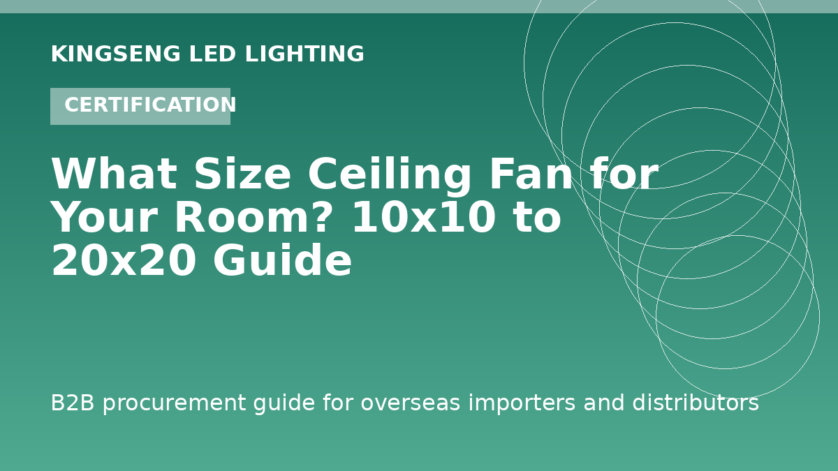 What Size Ceiling Fan for Your Room? 10x10 to 20x20 Guide - Kingseng LED lighting procurement guide