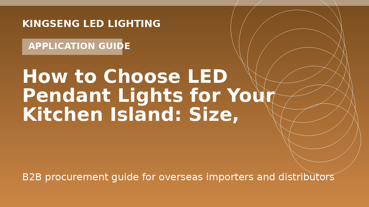 How to Choose LED Pendant Lights for Your Kitchen Island: Size, Height, Style - Kingseng LED lighting procurement guide