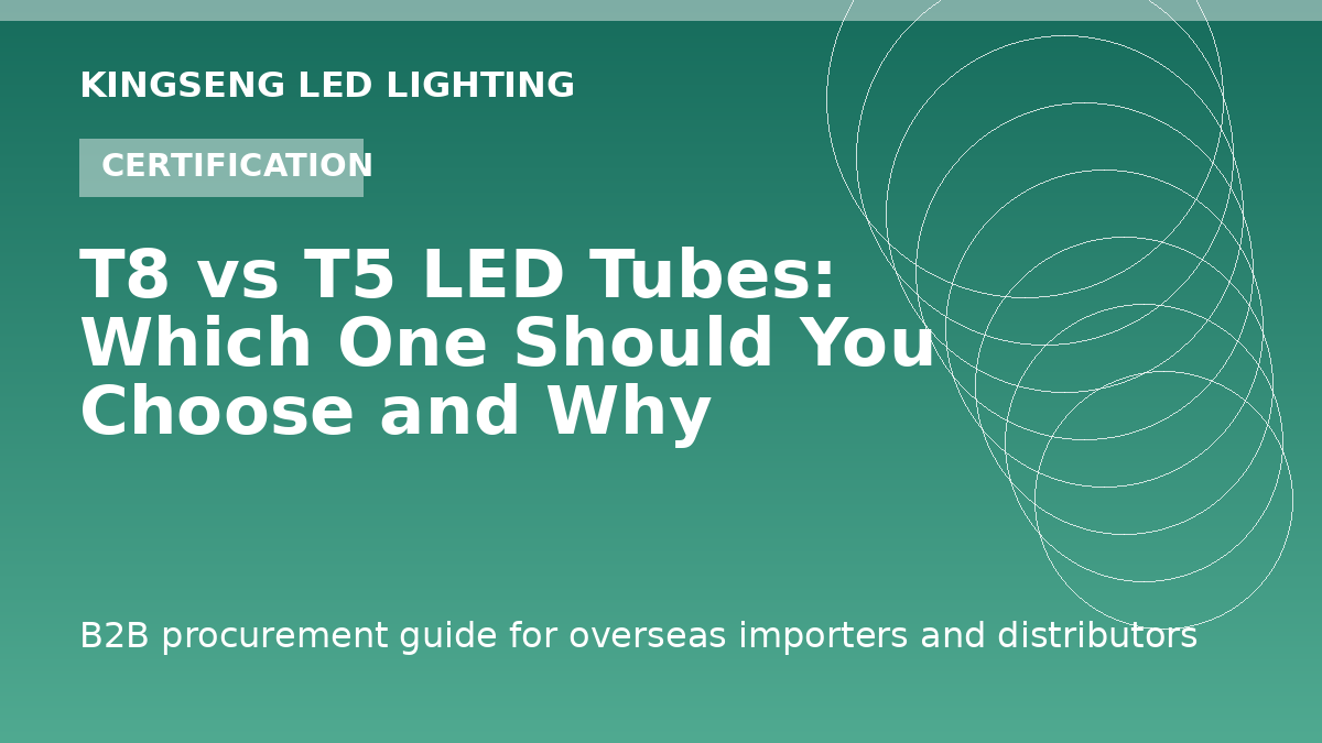 T8 vs T5 LED Tubes: Which One Should You Choose and Why - Kingseng LED lighting procurement guide