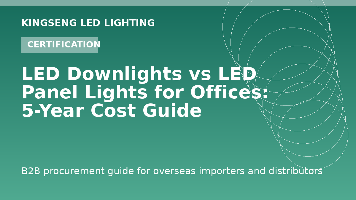 LED Downlights vs LED Panel Lights for Offices: 5-Year Cost Guide - Kingseng LED lighting procurement guide